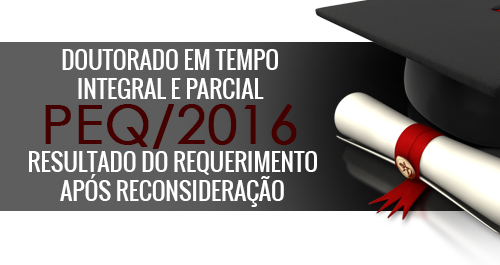 doutorado em tempo Integral e parcial peq 2016 resultado do requerimento apos reconsideracao
